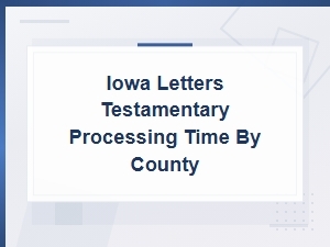 Iowa Letters Testamentary Processing Time by County
