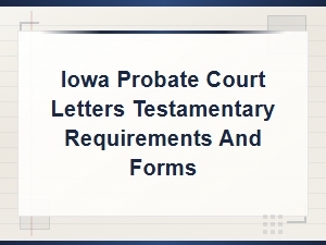 Iowa Letters Testamentary: Filing Requirements & Forms