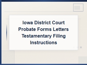 Iowa Probate Court Letters Testamentary Forms & Filing