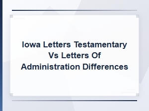 Letters Testamentary vs Letters of Administration in Iowa