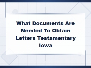 Documents Needed for Letters Testamentary in Iowa