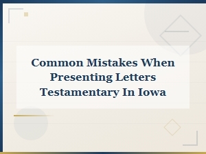 Common Mistakes with Letters Testamentary in Iowa