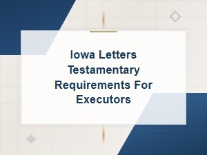 Iowa Letters Testamentary Requirements for Executors