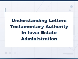 Letters Testamentary Authority in Iowa Estates