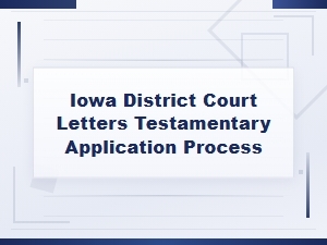 How to Apply for Letters Testamentary in Iowa Courts