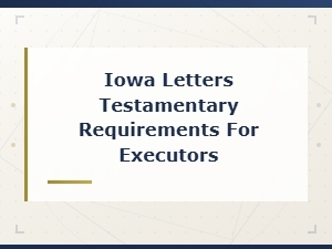 Iowa Letters Testamentary: What Executors Need to Know
